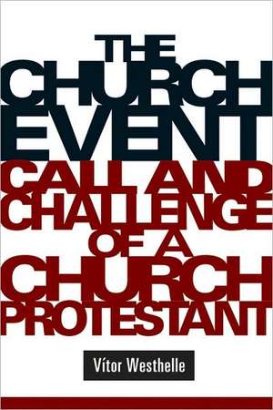 The Church Event: Call and Challenge of a Church Protestant de Vitor Westhelle