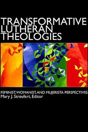 Transformative Lutheran Theologies de Mary J. Streufert