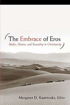 The Embrace of Eros: Bodies, Desires, and Sexuality in Christianity de Margaret D. Kamitsuka