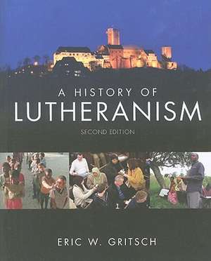 A History of Lutheranism de Eric W. Gritsch