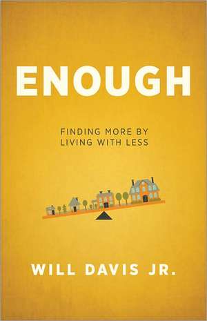 Enough – Finding More by Living with Less de Will Jr. Davis