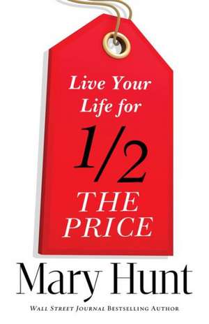 Live Your Life for Half the Price de Mary Hunt