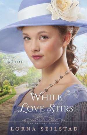 While Love Stirs de Lorna Seilstad