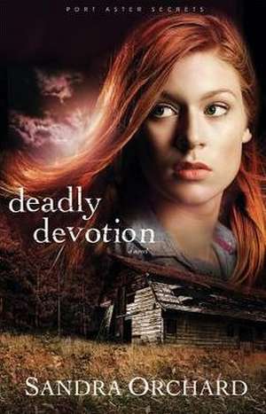 Deadly Devotion de Sandra Orchard