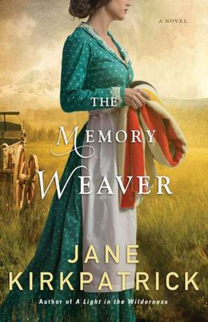 The Memory Weaver – A Novel de Jane Kirkpatrick