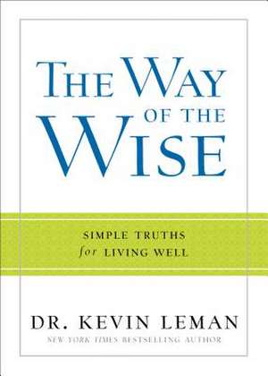 The Way of the Wise – Simple Truths for Living Well de Dr. Kevin Leman