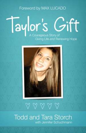 Taylor`s Gift – A Courageous Story of Giving Life and Renewing Hope de Todd Storch