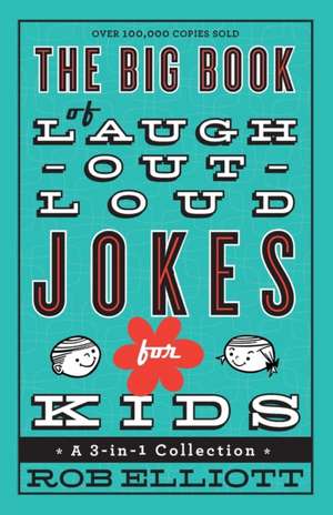 The Big Book of Laugh–Out–Loud Jokes for Kids – A 3–in–1 Collection de Rob Elliott