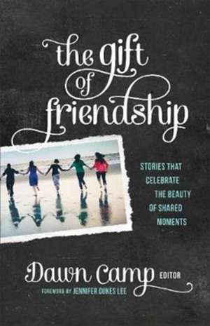 The Gift of Friendship de Dawn Camp