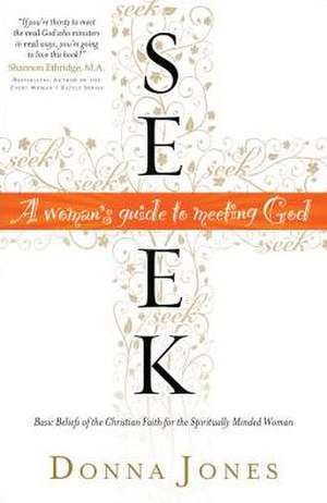 Seek – A Woman`s Guide to Meeting God de Donna Jones