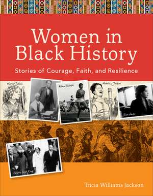 Women in Black History – Stories of Courage, Faith, and Resilience de Tricia Williams Jackson