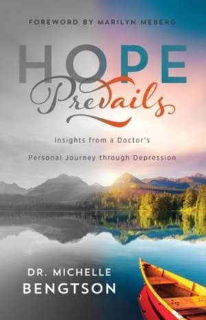 Hope Prevails – Insights from a Doctor`s Personal Journey through Depression de Dr. Michelle Bengtson