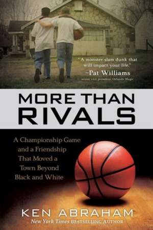 More Than Rivals – A Championship Game and a Friendship That Moved a Town Beyond Black and White de Ken Abraham