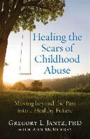 Healing the Scars of Childhood Abuse – Moving beyond the Past into a Healthy Future de Gregory L. Jantz