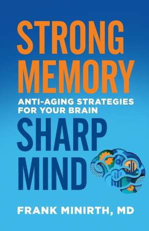 Strong Memory, Sharp Mind – Anti–Aging Strategies for Your Brain de Frank Minirth