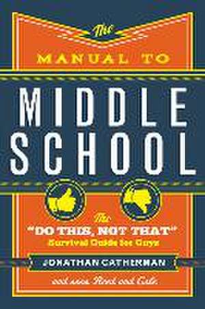 The Manual to Middle School – The "Do This, Not That" Survival Guide for Guys de Jonathan Catherman