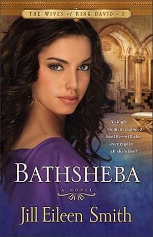 Bathsheba – A Novel de Jill Eileen Smith