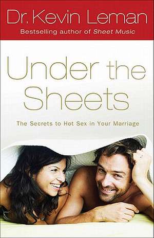 Under the Sheets – The Secrets to Hot Sex in Your Marriage de Dr. Kevin Leman