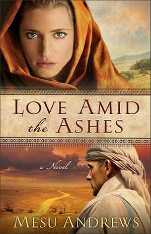 Love Amid the Ashes de Mesu Andrews