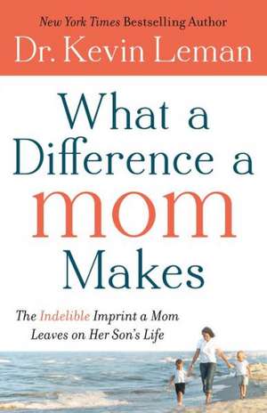What a Difference a Mom Makes de Kevin Leman