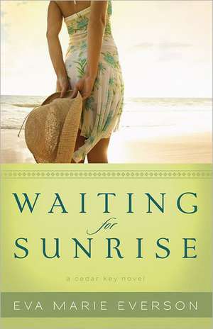 Waiting for Sunrise A Cedar Key Novel de E Everson