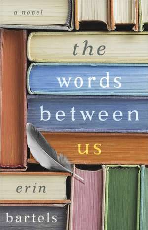 The Words between Us – A Novel de Erin Bartels