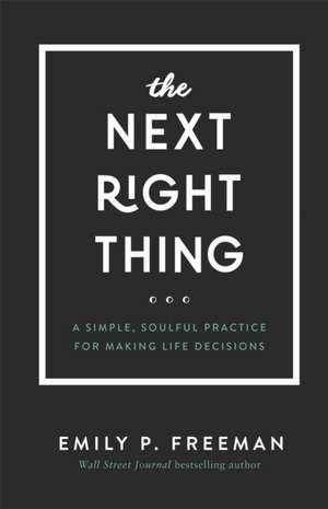 The Next Right Thing – A Simple, Soulful Practice for Making Life Decisions de Emily P. Freeman