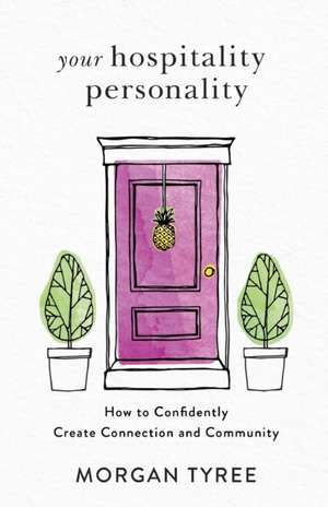 Your Hospitality Personality – How to Confidently Create Connection and Community de Morgan Tyree