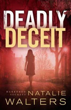 Deadly Deceit de Natalie Walters