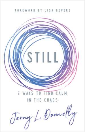 Still – 7 Ways to Find Calm in the Chaos de Jenny L. Donnelly