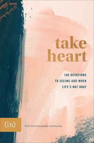 Take Heart – 100 Devotions to Seeing God When Life`s Not Okay de Grace P. Cho