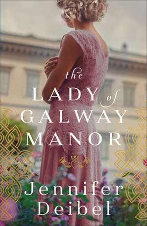 The Lady of Galway Manor de Jennifer Deibel