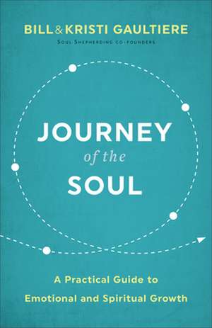 Journey of the Soul – A Practical Guide to Emotional and Spiritual Growth de Bill Gaultiere