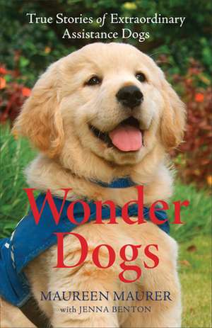 Wonder Dogs – True Stories of Extraordinary Assistance Dogs de Maureen Maurer