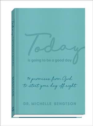 Today Is Going to Be a Good Day – 90 Promises from God to Start Your Day Off Right de Dr. Michelle Bengtson