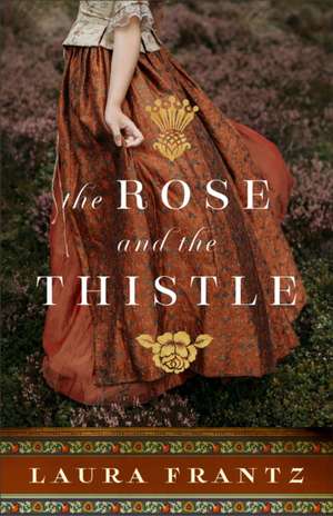 The Rose and the Thistle – A Novel de Laura Frantz