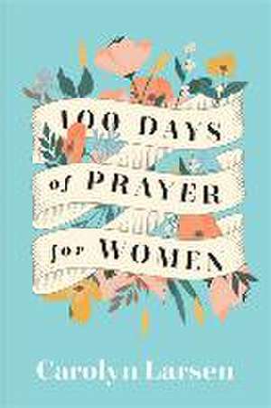 100 Days of Prayer for Women de Carolyn Larsen