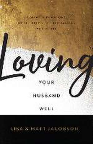 Loving Your Husband/Wife Well Bundle – A 52–Week Devotional for the Deeper, Richer Marriage You Desire de Matt Jacobson