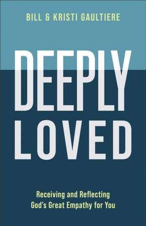 Deeply Loved de Bill Gaultiere