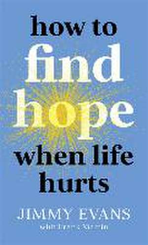 How to Find Hope When Life Hurts de Jimmy Evans