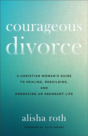 Courageous Divorce de Alisha Roth