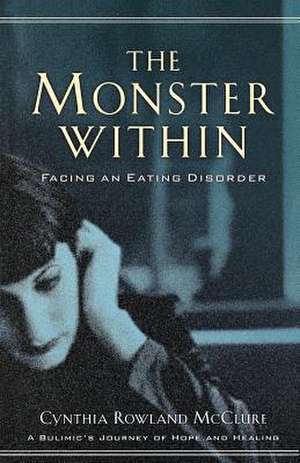 The Monster Within: Facing an Eating Disorder de Cynthia Rowland McClure