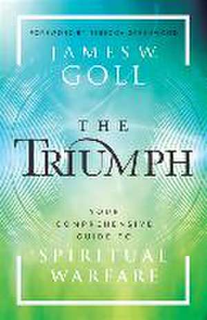 The Triumph – Your Comprehensive Guide to Spiritual Warfare de James W. Goll