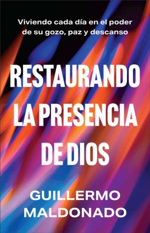 Restaurando La Presencia de Dios de Guillermo Maldonado