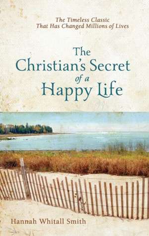 The Christian`s Secret of a Happy Life de Hannah Whitall Smith