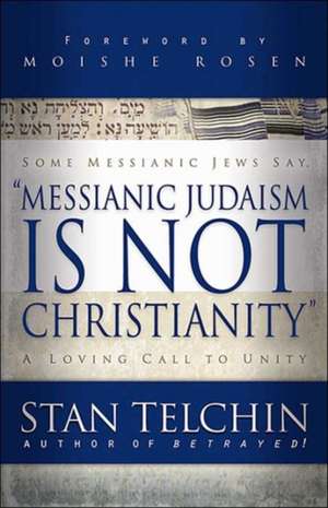 Messianic Judaism is Not Christianity – A Loving Call to Unity de Stan Telchin