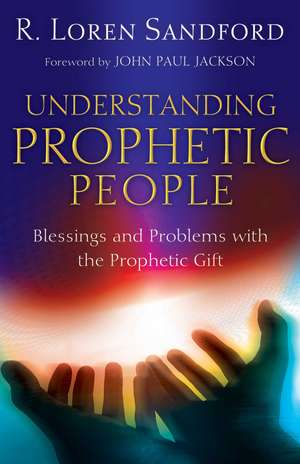 Understanding Prophetic People – Blessings and Problems with the Prophetic Gift de R. Loren Sandford