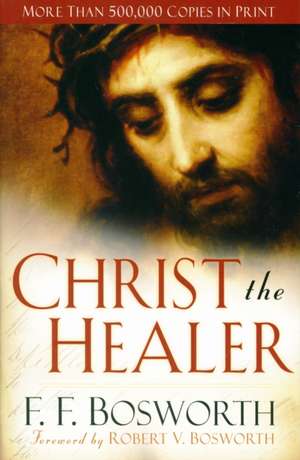 Christ the Healer de F. F. Bosworth