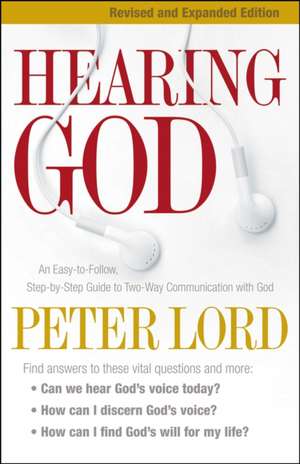 Hearing God – An Easy–to–Follow, Step–by–Step Guide to Two–Way Communication with God de Peter Lord