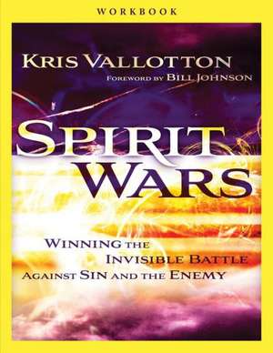 Spirit Wars Workbook – Winning the Invisible Battle Against Sin and the Enemy de Kris Vallotton